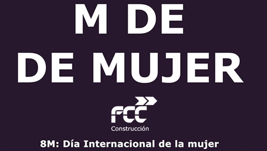 <p>Vídeo Día Internacional de la Mujer FCC Construcción: M DE MUJER</p>